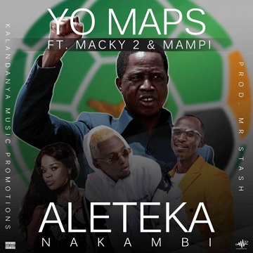 Yo Maps Ft. Macky2 x Mampi - Aleteka Nakambi - Solly Alebwelelapo Lyrics mp3 Ulwimbo Lyrics