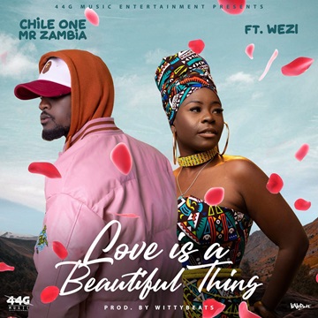 Chile One - Love is a Beautiful Thing Lyrics (Ft.-Wezi) - Ulwimbo Lyrics